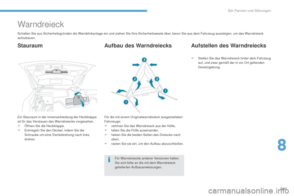Peugeot 3008 Hybrid 4 2017  Betriebsanleitung (in German) 307
3008-2_de_Chap08_en cas-de-panne_ed01-2016
Warndreieck
Schalten Sie aus Sicherheitsgründen die Warnblinkanlage ein und ziehen Sie Ihre Sicherheitsweste über, bevor Sie aus dem Fahrzeug aussteige