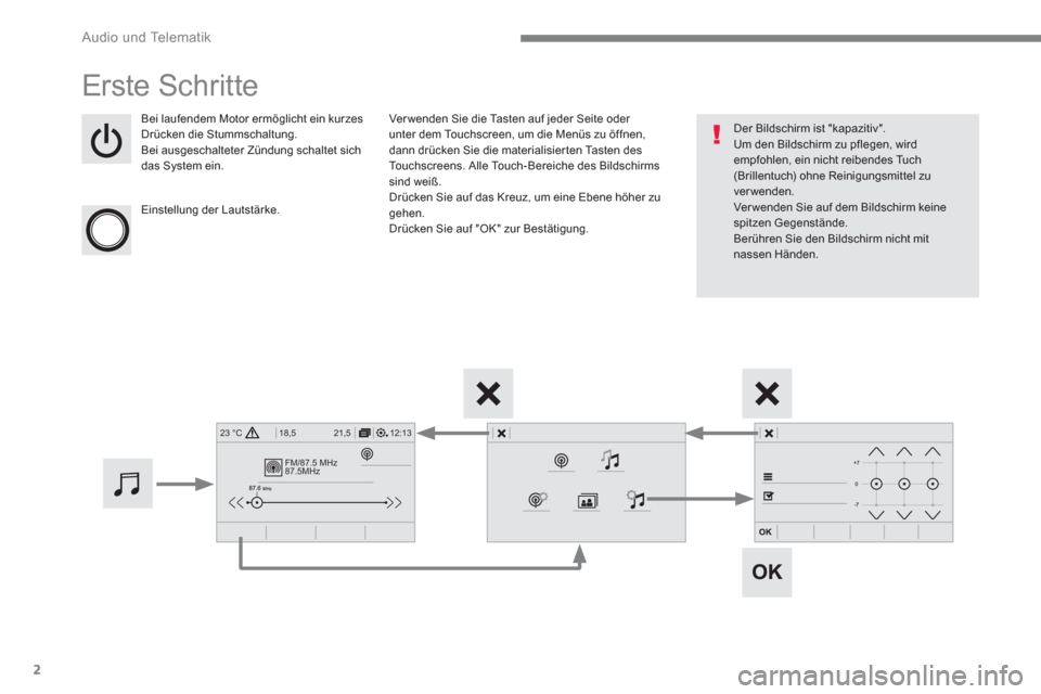 Peugeot 3008 Hybrid 4 2017  Betriebsanleitung (in German) 2
FM/87.5 MHz
87.5MHz
12:13 18,5 21,5 23 °C
 
Audio und Telematik 
 
Erste Schritte 
 
 
Bei laufendem Motor ermöglicht ein kurzes 
Drücken die Stummschaltung. 
  Bei ausgeschalteter Zündung schal