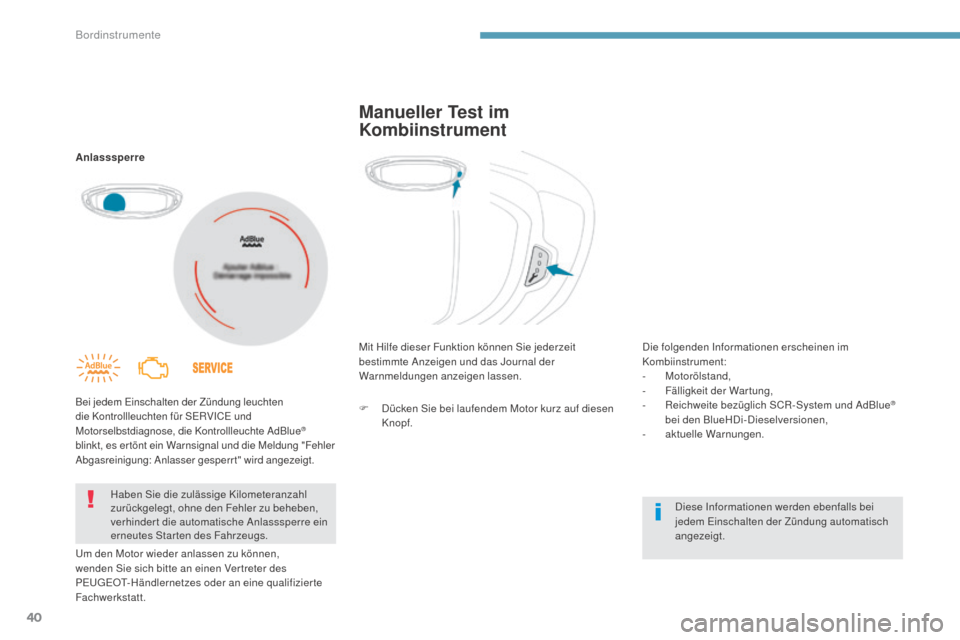 Peugeot 3008 Hybrid 4 2017  Betriebsanleitung (in German) 40
3008-2_de_Chap01_instruments-de-bord_ed01-2016
Anlasssperre
Bei jedem Einschalten der Zündung leuchten 
die Kontrollleuchten für SERVICE und 
Motorselbstdiagnose, die Kontrollleuchte AdBlue
® 
b