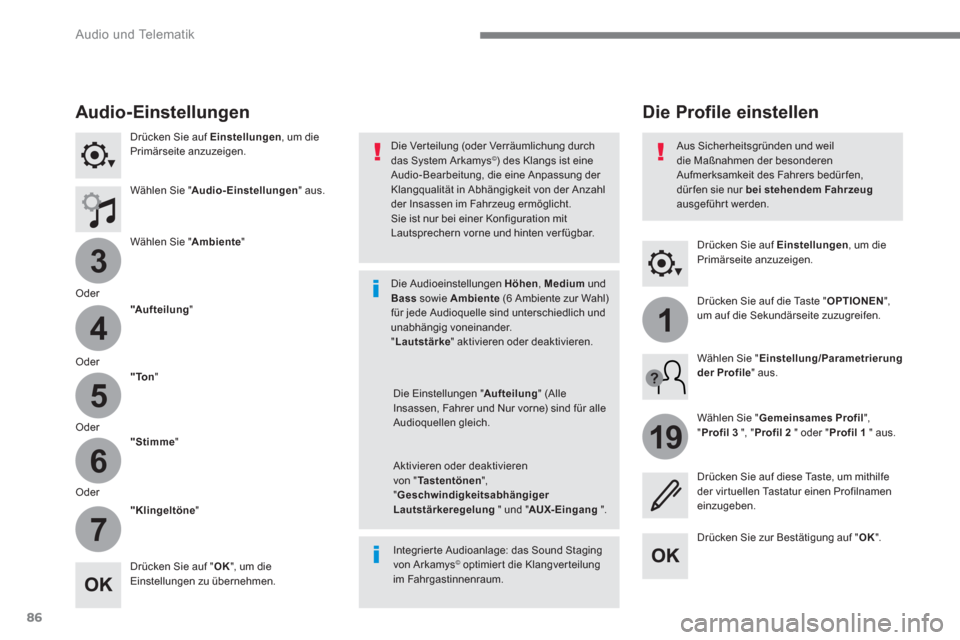Peugeot 3008 Hybrid 4 2017  Betriebsanleitung (in German) 86
3
4
5
6
7
1
19
  Audio und Telematik 
 
 
Drücken Sie auf  Einstellungen 
, um die 
Primärseite anzuzeigen.  
 
 
 
 
 
 
Die Profile einstellen   
 
Audio- Einstellungen 
 
 
Drücken Sie auf  E