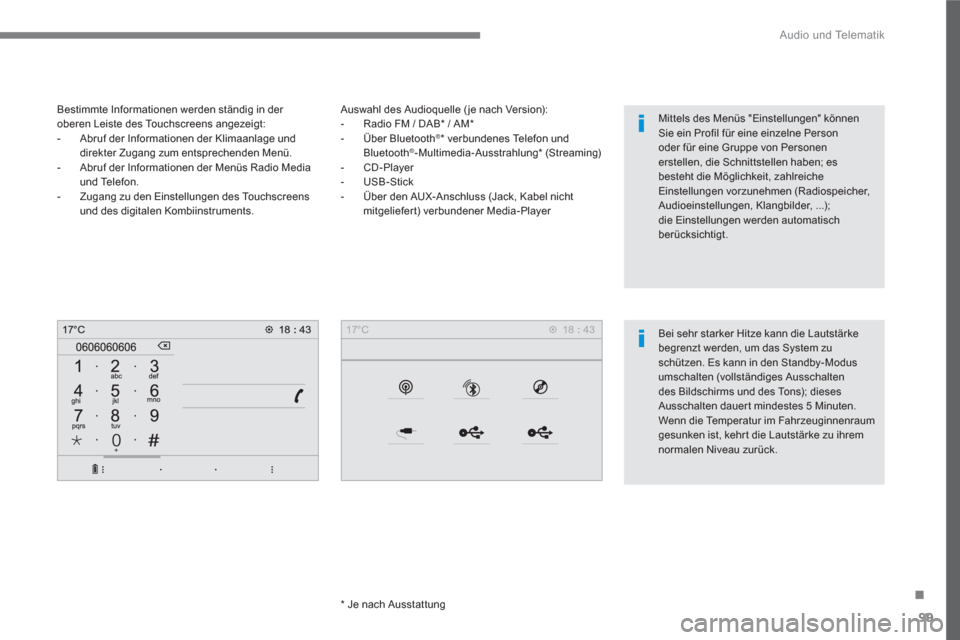 Peugeot 3008 Hybrid 4 2017  Betriebsanleitung (in German) 99
.
  Audio und Telematik 
 
 
Auswahl des Audioquelle ( je nach Version): 
   
 
-   Radio FM / DAB *  / AM *  
   
-  Über Bluetooth
® 
*  verbundenes Telefon und 
Bluetooth®-Multimedia-Ausstrah