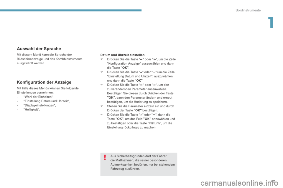 Peugeot 3008 Hybrid 4 2017  Betriebsanleitung (in German) 47
3008-2_de_Chap01_instruments-de-bord_ed01-2016
Auswahl der Sprache
Mit diesem Menü kann die Sprache der 
Bildschirmanzeige und des Kombbinstruments 
ausgewählt werden.
Konfiguration der Anzeige
M