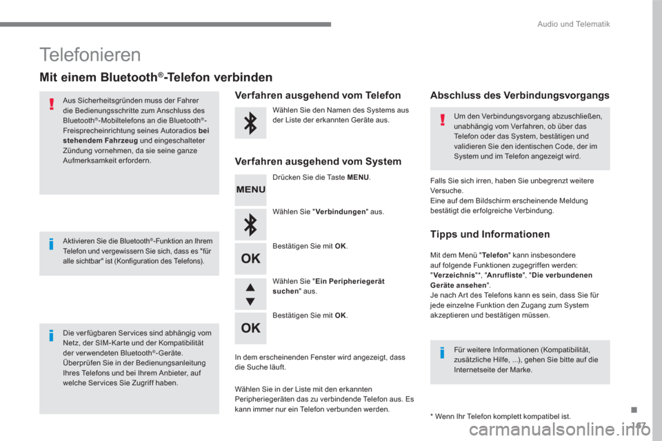Peugeot 3008 Hybrid 4 2017  Betriebsanleitung (in German) 167
.
  Audio und Telematik 
 
Te l e f o n i e r e n  
 
 
 
 
 
 
 
 
 
 
Mit einem Bluetooth®-Telefon ver bind en 
 
 
Aus Sicherheitsgründen muss der Fahrer 
die Bedienungsschritte zum Anschluss