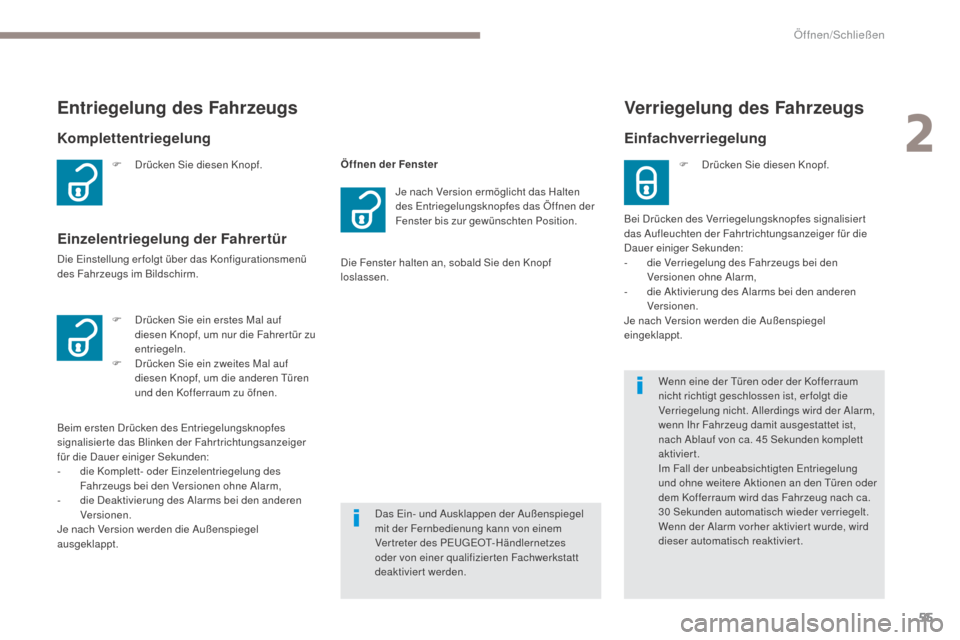 Peugeot 3008 Hybrid 4 2017  Betriebsanleitung (in German) 55
3008-2_de_Chap02_ouvertures_ed01-2016
F Drücken Sie diesen Knopf.
Komplettentriegelung
Entriegelung des Fahrzeugs
Einzelentriegelung der Fahrertür
Die Einstellung erfolgt über das Konfigurations
