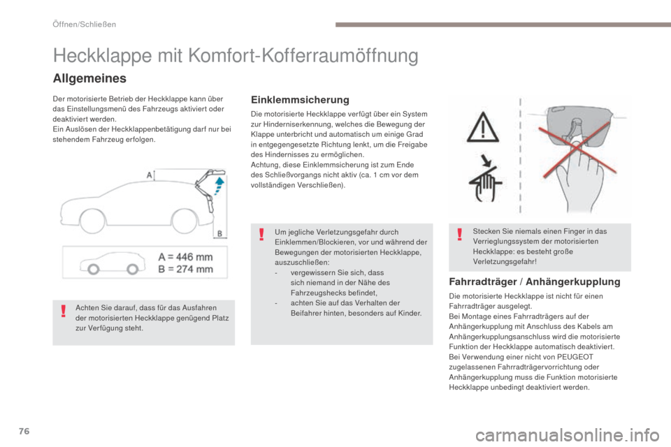 Peugeot 3008 Hybrid 4 2017 Betriebsanleitung (in German) 76
3008-2_de_Chap02_ouvertures_ed01-2016
Heckklappe mit Komfort-Kofferraumöffnung
Allgemeines
Der motorisier te Betrieb der Heckklappe kann über
das Einstellungsmenü des Fahrzeugs aktiviert oder
Peugeot 3008 Hybrid 4 2017 Betriebsanleitung (in German) 76
3008-2_de_Chap02_ouvertures_ed01-2016
Heckklappe mit Komfort-Kofferraumöffnung
Allgemeines
Der motorisier te Betrieb der Heckklappe kann über
das Einstellungsmenü des Fahrzeugs aktiviert oder