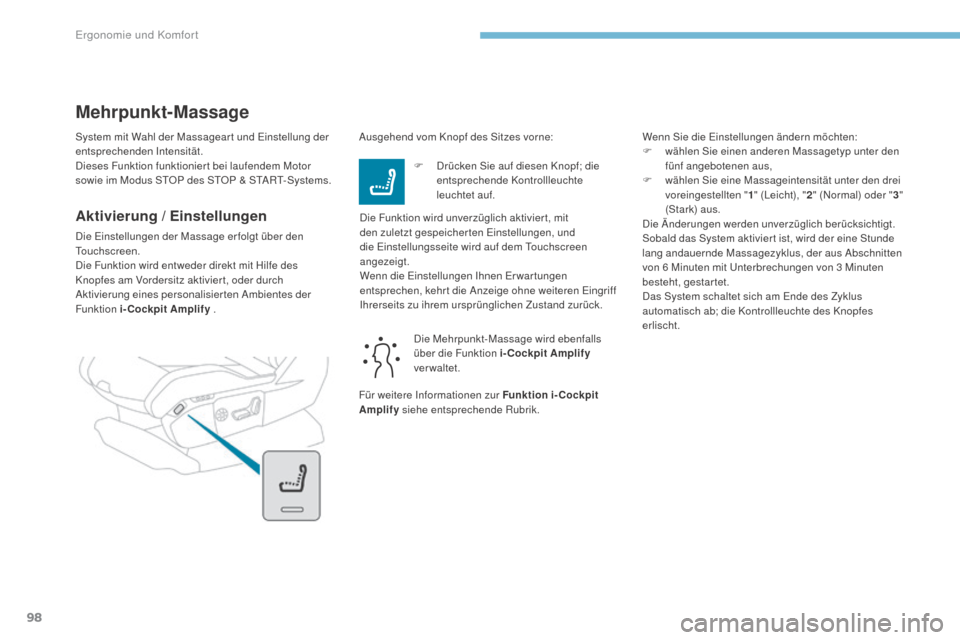 Peugeot 3008 Hybrid 4 2017  Betriebsanleitung (in German) 98
3008-2_de_Chap03_ergonomie-et-confort_ed01-2016
System mit Wahl der Massagear t und Einstellung der 
entsprechenden Intensität.
Dieses Funktion funktionier t bei laufendem Motor 
sowie im Modus ST