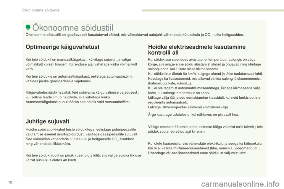 Peugeot 3008 Hybrid 4 2017  Omaniku käsiraamat (in Estonian) 3008-2_et_Chap00c_eco-conduite_ed01-2016
10
Optimeerige käiguvahetust
Kui teie sõidukil on manuaalkäigukast, käivitage sujuvalt ja valige 
võimalikult kiiresti kõrgem. Kiirenduse ajal vahetage k