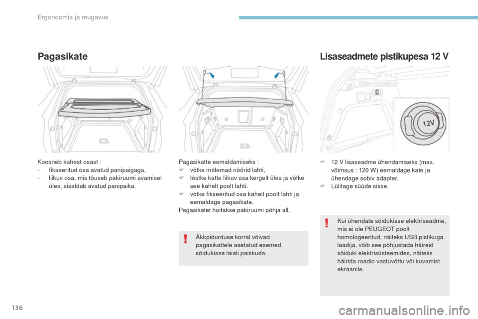 Peugeot 3008 Hybrid 4 2017  Omaniku käsiraamat (in Estonian) 136
3008-2_et_Chap03_ergonomie-et-confort_ed01-2016
Pagasikate
Koosneb kahest osast :
- f ikseeritud osa avatud panipaigaga,
-
 
l
 iikuv osa, mis tõuseb pakiruumi avamisel 
üles, sisaldab avatud pa