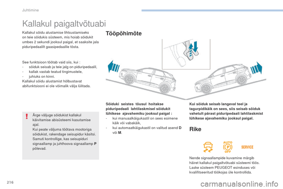 Peugeot 3008 Hybrid 4 2017  Omaniku käsiraamat (in Estonian) 216
3008-2_et_Chap06_conduite_ed01-2016
Kallakul paigaltvõtuabi
Sõiduki  seistes   tõusul   hoitakse   
piduripedaali   lahtilaskmisel  sõidukit   
lühikese
   ajavahemiku   jooksul   paigal   :

