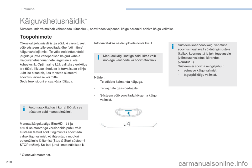 Peugeot 3008 Hybrid 4 2017  Omaniku käsiraamat (in Estonian) 218
3008-2_et_Chap06_conduite_ed01-2016
Käiguvahetusnäidik*
Olenevalt juhtimisstiilist ja sõiduki varustusest 
võib süsteem teile soovitada ühe (või mitme) 
käigu vahelejätmist. Te võite nei
