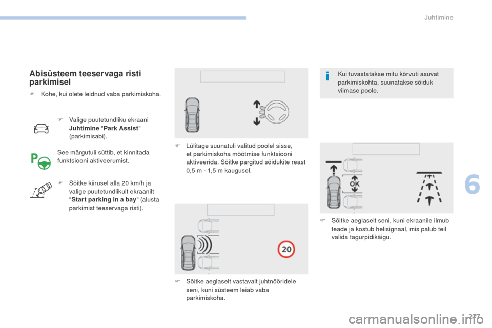 Peugeot 3008 Hybrid 4 2017 Omaniku käsiraamat (in Estonian) 277
3008-2_et_Chap06_conduite_ed01-2016
F Valige puutetundliku ekraani Juhtimine "Park Assist "
(parkimisabi).
Abisüsteem teeservaga risti
parkimisel
See märgutuli süttib, et kinnitada
funktsio Peugeot 3008 Hybrid 4 2017 Omaniku käsiraamat (in Estonian) 277
3008-2_et_Chap06_conduite_ed01-2016
F Valige puutetundliku ekraani Juhtimine "Park Assist "
(parkimisabi).
Abisüsteem teeservaga risti
parkimisel
See märgutuli süttib, et kinnitada
funktsio