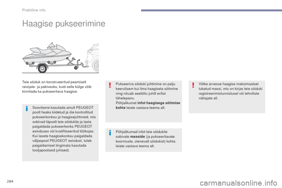 Peugeot 3008 Hybrid 4 2017 Omaniku käsiraamat (in Estonian) 284
3008-2_et_Chap07_infos-pratiques_ed01-2016
Haagise pukseerimine
Teie sõiduk on konstrueeritud peamiselt
reisijate- ja pakiveoks, kuid selle külge võib
kinnitada ka pukseeritava haagise.Soovit Peugeot 3008 Hybrid 4 2017 Omaniku käsiraamat (in Estonian) 284
3008-2_et_Chap07_infos-pratiques_ed01-2016
Haagise pukseerimine
Teie sõiduk on konstrueeritud peamiselt
reisijate- ja pakiveoks, kuid selle külge võib
kinnitada ka pukseeritava haagise.Soovit