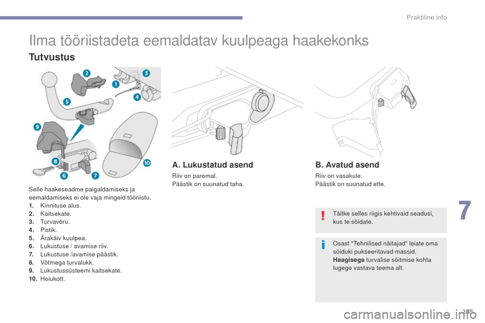 Peugeot 3008 Hybrid 4 2017 Omaniku käsiraamat (in Estonian) 285
3008-2_et_Chap07_infos-pratiques_ed01-2016
Ilma tööriistadeta eemaldatav kuulpeaga haakekonks
Tutvustus
A. Lukustatud asend
Riiv on paremal.
Päästik on suunatud taha.
B. Avatud asend
Riiv on v Peugeot 3008 Hybrid 4 2017 Omaniku käsiraamat (in Estonian) 285
3008-2_et_Chap07_infos-pratiques_ed01-2016
Ilma tööriistadeta eemaldatav kuulpeaga haakekonks
Tutvustus
A. Lukustatud asend
Riiv on paremal.
Päästik on suunatud taha.
B. Avatud asend
Riiv on v