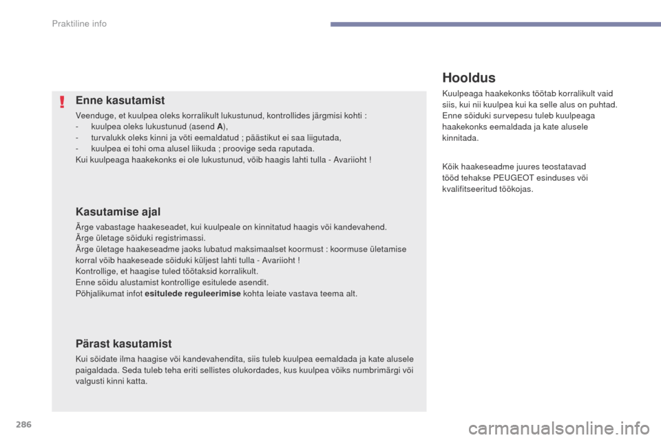 Peugeot 3008 Hybrid 4 2017 Omaniku käsiraamat (in Estonian) 286
3008-2_et_Chap07_infos-pratiques_ed01-2016
Enne kasutamist
Veenduge, et kuulpea oleks korralikult lukustunud, kontrollides järgmisi kohti :
- kuulp ea oleks lukustunud (asend A ),
-
t
urvalukk Peugeot 3008 Hybrid 4 2017 Omaniku käsiraamat (in Estonian) 286
3008-2_et_Chap07_infos-pratiques_ed01-2016
Enne kasutamist
Veenduge, et kuulpea oleks korralikult lukustunud, kontrollides järgmisi kohti :
- kuulp ea oleks lukustunud (asend A ),
-
t
urvalukk