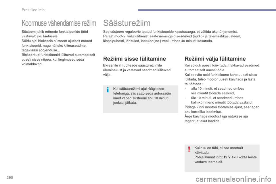 Peugeot 3008 Hybrid 4 2017 Omaniku käsiraamat (in Estonian) 290
3008-2_et_Chap07_infos-pratiques_ed01-2016
Koormuse vähendamise režiimSäästurežiim
Režiimi sisse lülitamine
Ekraanile ilmub teade säästurežiimile ül
eminekust ja vastavad seadmed lülit Peugeot 3008 Hybrid 4 2017 Omaniku käsiraamat (in Estonian) 290
3008-2_et_Chap07_infos-pratiques_ed01-2016
Koormuse vähendamise režiimSäästurežiim
Režiimi sisse lülitamine
Ekraanile ilmub teade säästurežiimile ül
eminekust ja vastavad seadmed lülit
