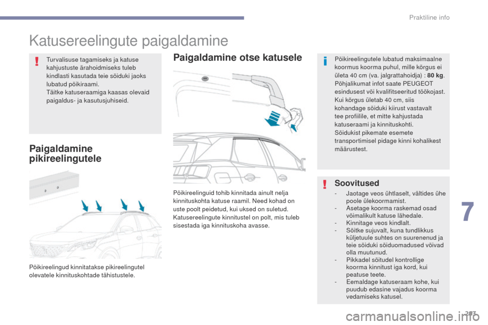 Peugeot 3008 Hybrid 4 2017 Omaniku käsiraamat (in Estonian) 293
3008-2_et_Chap07_infos-pratiques_ed01-2016
Katusereelingute paigaldamine
Paigaldamine otse katuselePõikireelingutele lubatud maksimaalne
koormus koorma puhul, mille kõrgus ei
ületa 40 cm (va. Peugeot 3008 Hybrid 4 2017 Omaniku käsiraamat (in Estonian) 293
3008-2_et_Chap07_infos-pratiques_ed01-2016
Katusereelingute paigaldamine
Paigaldamine otse katuselePõikireelingutele lubatud maksimaalne
koormus koorma puhul, mille kõrgus ei
ületa 40 cm (va.