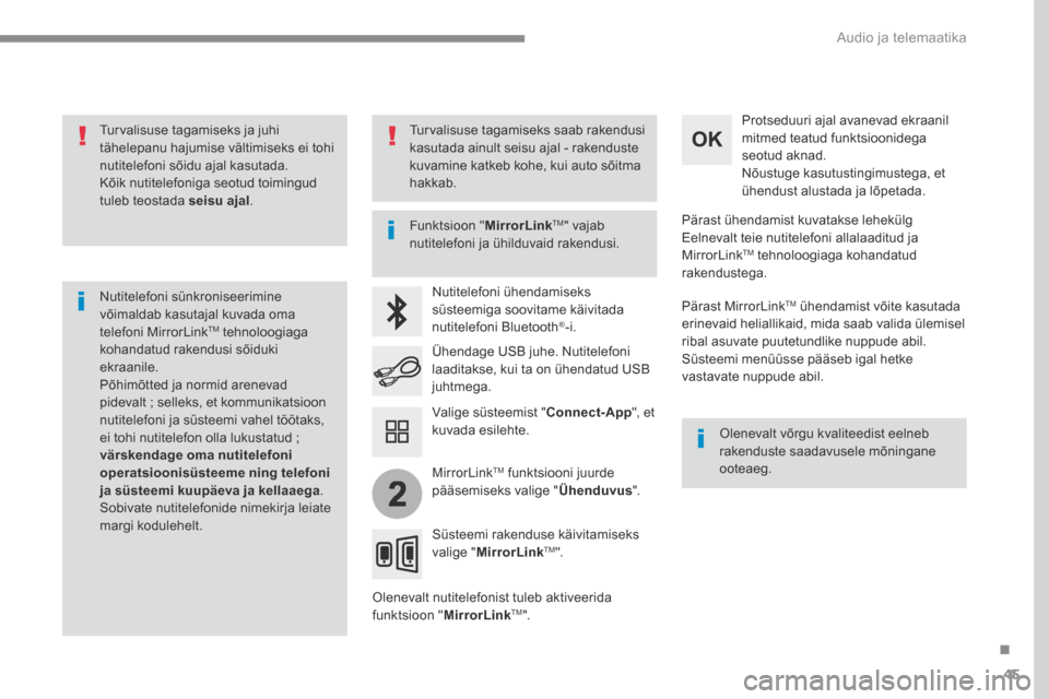 Peugeot 3008 Hybrid 4 2017  Omaniku käsiraamat (in Estonian) 45
.
2
 Audio ja telemaatika 
Transversal-Peugeot_et_Chap01_NAC-2-2-0_ed01-2016
  Turvalisuse tagamiseks ja juhi tähelepanu hajumise vältimiseks ei tohi nutitelefoni sõidu ajal kasutada.  Kõik nut