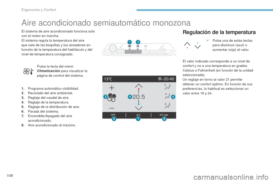 Peugeot 3008 Hybrid 4 2017 Manual del propietario (in Spanish) 108
3008-2_es_Chap03_ergonomie-et-confort_ed01-2016
Aire acondicionado semiautomático monozona
1. Programa automático visibilidad.
2. Reciclado del aire ambiental.
3.
R
eglaje del caudal de aire.
Peugeot 3008 Hybrid 4 2017 Manual del propietario (in Spanish) 108
3008-2_es_Chap03_ergonomie-et-confort_ed01-2016
Aire acondicionado semiautomático monozona
1. Programa automático visibilidad.
2. Reciclado del aire ambiental.
3.
R
eglaje del caudal de aire.