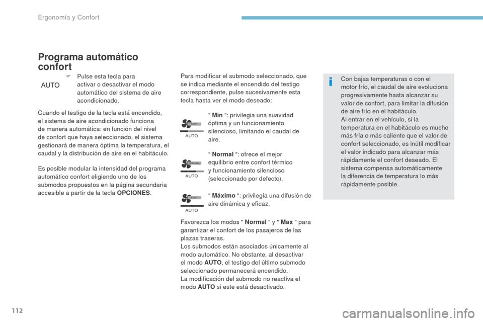 Peugeot 3008 Hybrid 4 2017  Manual del propietario (in Spanish) �6�2�)�7
�$�8�7�2
�$�8�7�2
�1�2�5�0�$�/
�$�8�7�2
�)�$�6�7
112
3008-2_es_Chap03_ergonomie-et-confort_ed01-2016
Programa automático 
confort
F Pulse esta tecla para activar o desactivar el modo 
autom