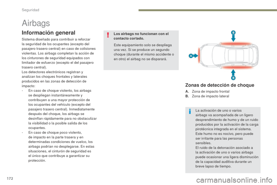 Peugeot 3008 Hybrid 4 2017 Manual del propietario (in Spanish) 172
3008-2_es_Chap05_securite_ed01-2016
Airbags
Información general
Sistema diseñado para contribuir a reforzar
la seguridad de los ocupantes (excepto del
pasajero trasero central) en caso de coli Peugeot 3008 Hybrid 4 2017 Manual del propietario (in Spanish) 172
3008-2_es_Chap05_securite_ed01-2016
Airbags
Información general
Sistema diseñado para contribuir a reforzar
la seguridad de los ocupantes (excepto del
pasajero trasero central) en caso de coli