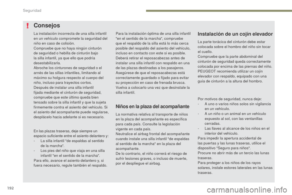 Peugeot 3008 Hybrid 4 2017 Manual del propietario (in Spanish) 192
3008-2_es_Chap05_securite_ed01-2016
Para la instalación óptima de una silla infantil
"en el sentido de la marcha", compruebe
que el respaldo de la silla está lo más cerca
posible del respal Peugeot 3008 Hybrid 4 2017 Manual del propietario (in Spanish) 192
3008-2_es_Chap05_securite_ed01-2016
Para la instalación óptima de una silla infantil
"en el sentido de la marcha", compruebe
que el respaldo de la silla está lo más cerca
posible del respal