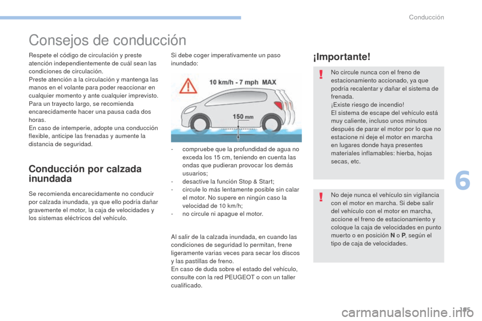 Peugeot 3008 Hybrid 4 2017 Manual del propietario (in Spanish) 195
3008-2_es_Chap06_conduite_ed01-2016
Consejos de conducción
Respete el código de circulación y preste
atención independientemente de cuál sean las
condiciones de circulación.
Preste atenci Peugeot 3008 Hybrid 4 2017 Manual del propietario (in Spanish) 195
3008-2_es_Chap06_conduite_ed01-2016
Consejos de conducción
Respete el código de circulación y preste
atención independientemente de cuál sean las
condiciones de circulación.
Preste atenci