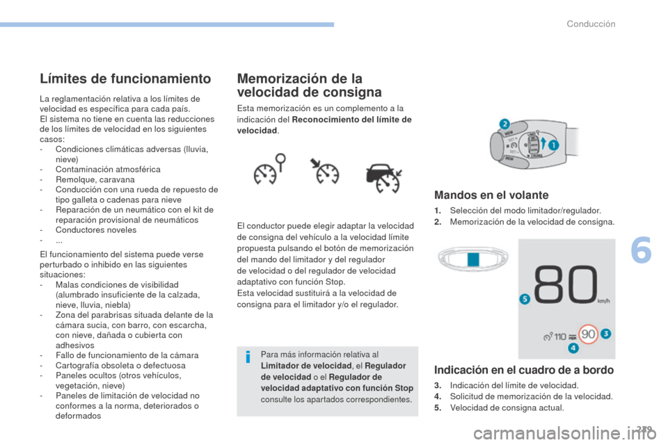 Peugeot 3008 Hybrid 4 2017 Manual del propietario (in Spanish) 229
3008-2_es_Chap06_conduite_ed01-2016
Memorización de la
velocidad de consigna
Esta memorización es un complemento a la
indicación del Reconocimiento del límite de
velocidad.
El conductor pue Peugeot 3008 Hybrid 4 2017 Manual del propietario (in Spanish) 229
3008-2_es_Chap06_conduite_ed01-2016
Memorización de la
velocidad de consigna
Esta memorización es un complemento a la
indicación del Reconocimiento del límite de
velocidad.
El conductor pue