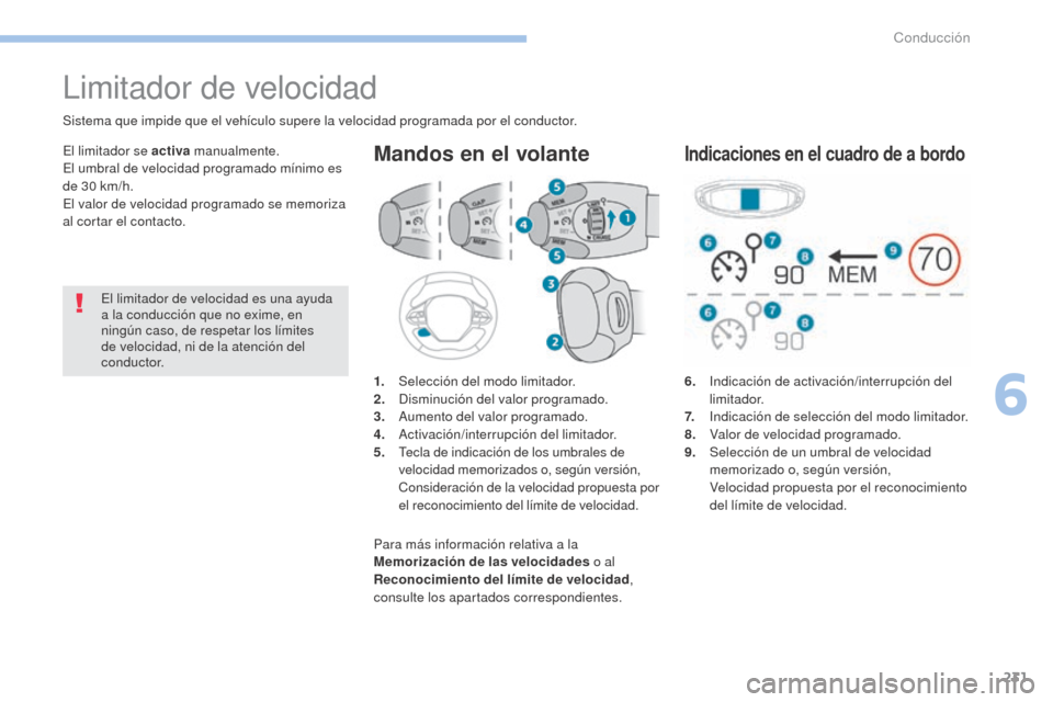 Peugeot 3008 Hybrid 4 2017 Manual del propietario (in Spanish) 231
3008-2_es_Chap06_conduite_ed01-2016
6. Indicación de activación/interrupción del
limitador.
7.
I
ndicación de selección del modo limitador.
8.
V
alor de velocidad programado.
9. Peugeot 3008 Hybrid 4 2017 Manual del propietario (in Spanish) 231
3008-2_es_Chap06_conduite_ed01-2016
6. Indicación de activación/interrupción del
limitador.
7.
I
ndicación de selección del modo limitador.
8.
V
alor de velocidad programado.
9.