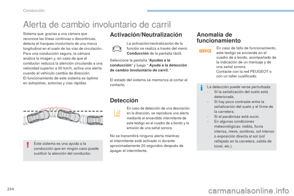 Peugeot 3008 Hybrid 4 2017 Manual del propietario (in Spanish) 254
3008-2_es_Chap06_conduite_ed01-2016
Alerta de cambio involuntario de carril
Activación/Neutralización
Seleccione la pestaña "Ayudas a la
conducción " y luego " Ayuda a la detección
de cambi Peugeot 3008 Hybrid 4 2017 Manual del propietario (in Spanish) 254
3008-2_es_Chap06_conduite_ed01-2016
Alerta de cambio involuntario de carril
Activación/Neutralización
Seleccione la pestaña "Ayudas a la
conducción " y luego " Ayuda a la detección
de cambi