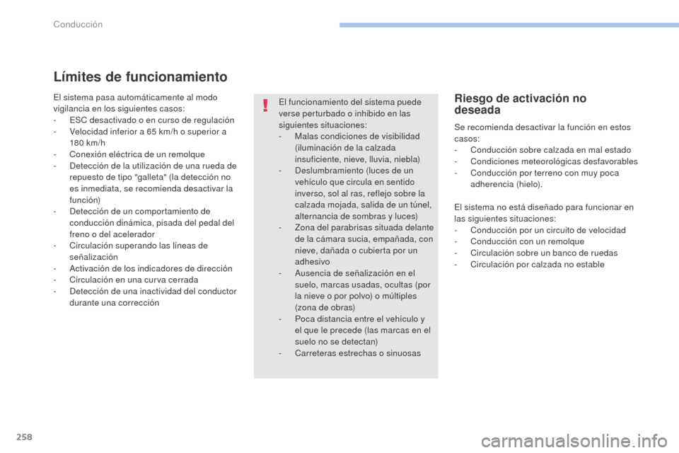 Peugeot 3008 Hybrid 4 2017 Manual del propietario (in Spanish) 258
3008-2_es_Chap06_conduite_ed01-2016
Límites de funcionamiento
El sistema pasa automáticamente al modo
vigilancia en los siguientes casos:
-
ES
C desactivado o en curso de regulación
-
V
e Peugeot 3008 Hybrid 4 2017 Manual del propietario (in Spanish) 258
3008-2_es_Chap06_conduite_ed01-2016
Límites de funcionamiento
El sistema pasa automáticamente al modo
vigilancia en los siguientes casos:
-
ES
C desactivado o en curso de regulación
-
V
e