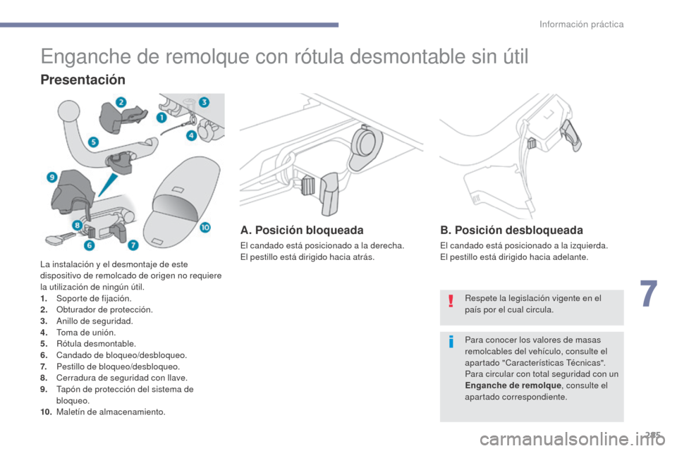 Peugeot 3008 Hybrid 4 2017  Manual del propietario (in Spanish) 285
3008-2_es_Chap07_infos-pratiques_ed01-2016
Enganche de remolque con rótula desmontable sin útil
Presentación
A. Posición bloqueada
El candado está posicionado a la derecha.
El pestillo está 
