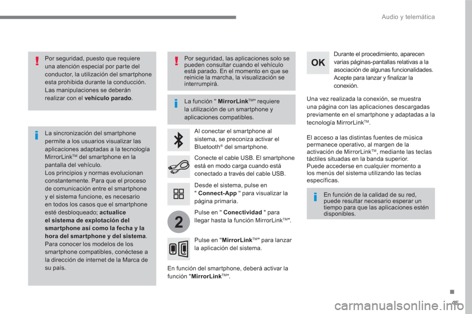 Peugeot 3008 Hybrid 4 2017 Manual del propietario (in Spanish) 45
.
2
Audio y telemática
Por seguridad, puesto que requiere
una atención especial por parte del
conductor, la utilización del smartphone
esta prohibida durante la conducción.
Las man Peugeot 3008 Hybrid 4 2017 Manual del propietario (in Spanish) 45
.
2
Audio y telemática
Por seguridad, puesto que requiere
una atención especial por parte del
conductor, la utilización del smartphone
esta prohibida durante la conducción.
Las man