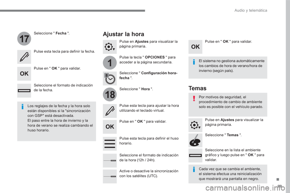 Peugeot 3008 Hybrid 4 2017 Manual del propietario (in Spanish) 89
.
1
17
18
Audio y telemática
Pulse en Ajustes
para visualizar la
página primaria.
Pulse la tecla " OPCIONES
" para
acceder a la página secundaria.
Seleccione " Fecha Peugeot 3008 Hybrid 4 2017 Manual del propietario (in Spanish) 89
.
1
17
18
Audio y telemática
Pulse en Ajustes
para visualizar la
página primaria.
Pulse la tecla " OPCIONES
" para
acceder a la página secundaria.
Seleccione " Fecha