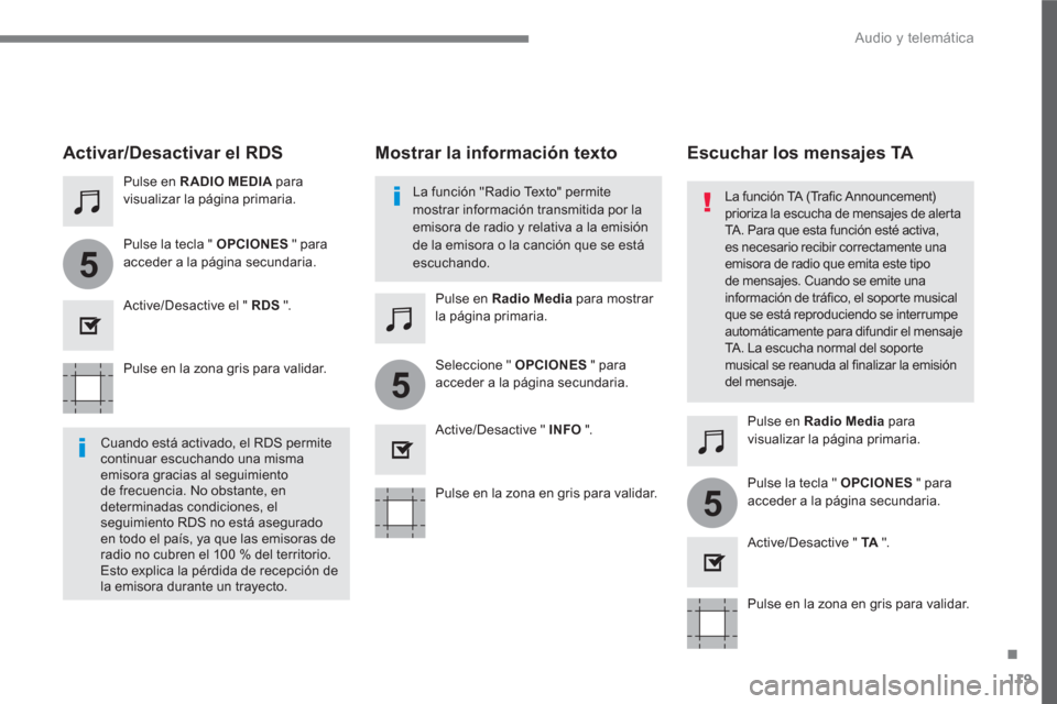 Peugeot 3008 Hybrid 4 2017 Manual del propietario (in Spanish) 119
.
5
5
5
Audio y telemática
Pulse en la zona gris para validar.
Pulse en la zona en gris para validar.
Pulse en la zona en gris para validar.
Pulse en RADIO MEDIA
p Peugeot 3008 Hybrid 4 2017 Manual del propietario (in Spanish) 119
.
5
5
5
Audio y telemática
Pulse en la zona gris para validar.
Pulse en la zona en gris para validar.
Pulse en la zona en gris para validar.
Pulse en RADIO MEDIA
p