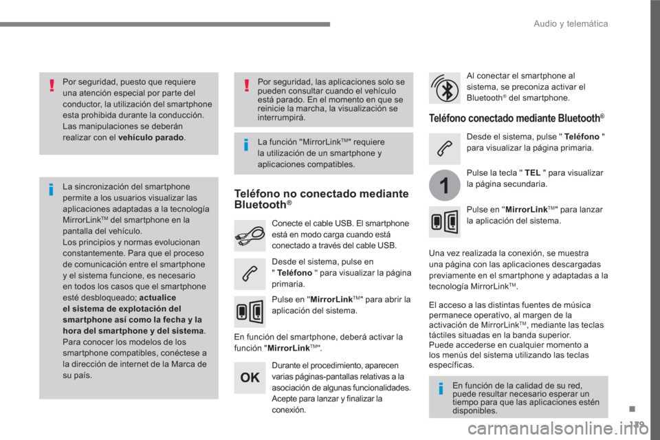 Peugeot 3008 Hybrid 4 2017 Manual del propietario (in Spanish) 129
.
1
Audio y telemática
Por seguridad, puesto que requiere
una atención especial por parte del
conductor, la utilización del smartphone
esta prohibida durante la conducción.
Las ma Peugeot 3008 Hybrid 4 2017 Manual del propietario (in Spanish) 129
.
1
Audio y telemática
Por seguridad, puesto que requiere
una atención especial por parte del
conductor, la utilización del smartphone
esta prohibida durante la conducción.
Las ma