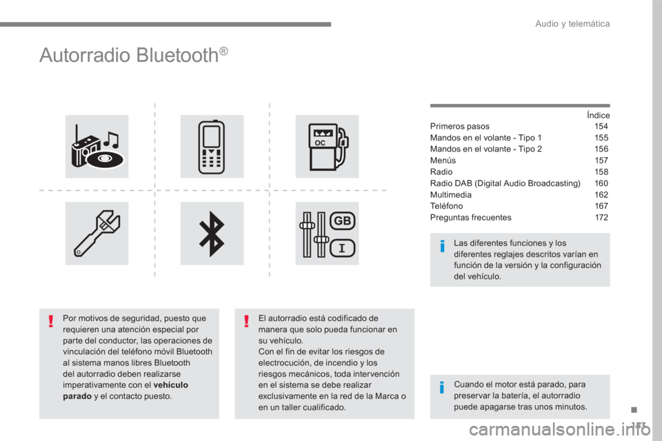 Peugeot 3008 Hybrid 4 2017 Manual del propietario (in Spanish) 153
.
Audio y telemática
Autorradio Bluetooth®
Índice
Primeros pasos 154
Mandos en el volante - Tipo 1 155
Mandos en el volante - Tipo 2 156
Menús 157
Radio 158
Radio DAB Peugeot 3008 Hybrid 4 2017 Manual del propietario (in Spanish) 153
.
Audio y telemática
Autorradio Bluetooth®
Índice
Primeros pasos 154
Mandos en el volante - Tipo 1 155
Mandos en el volante - Tipo 2 156
Menús 157
Radio 158
Radio DAB