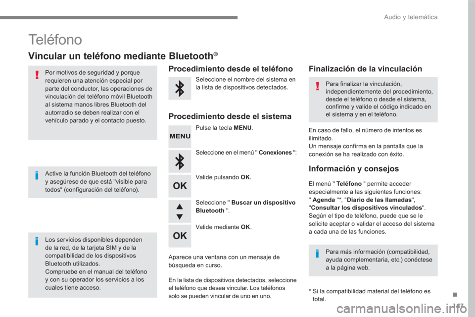 Peugeot 3008 Hybrid 4 2017 Manual del propietario (in Spanish) 167
.
Audio y telemática
Teléfono
Vincular un teléfono mediante Bluetooth®
Por motivos de seguridad y porque
requieren una atención especial por
parte del conduct Peugeot 3008 Hybrid 4 2017 Manual del propietario (in Spanish) 167
.
Audio y telemática
Teléfono
Vincular un teléfono mediante Bluetooth®
Por motivos de seguridad y porque
requieren una atención especial por
parte del conduct