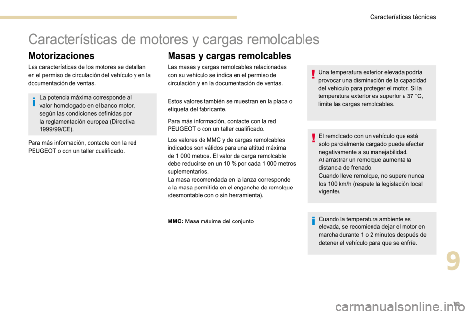 Peugeot 3008 Hybrid 4 2017 Manual del propietario (in Spanish) 19
Características de motores y cargas remolcables
Motorizaciones
Las características de los motores se detallan
en el permiso de circulación del vehículo y en la
documentación de ventas.
Masas Peugeot 3008 Hybrid 4 2017 Manual del propietario (in Spanish) 19
Características de motores y cargas remolcables
Motorizaciones
Las características de los motores se detallan
en el permiso de circulación del vehículo y en la
documentación de ventas.
Masas