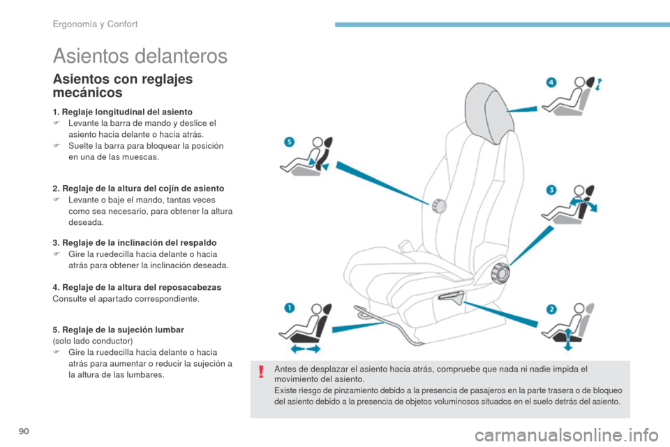 Peugeot 3008 Hybrid 4 2017 Manual del propietario (in Spanish) 90
3008-2_es_Chap03_ergonomie-et-confort_ed01-2016
Asientos delanteros
Antes de desplazar el asiento hacia atrás, compruebe que nada ni nadie impida el
movimiento del asiento.
Existe riesgo de pinza Peugeot 3008 Hybrid 4 2017 Manual del propietario (in Spanish) 90
3008-2_es_Chap03_ergonomie-et-confort_ed01-2016
Asientos delanteros
Antes de desplazar el asiento hacia atrás, compruebe que nada ni nadie impida el
movimiento del asiento.
Existe riesgo de pinza