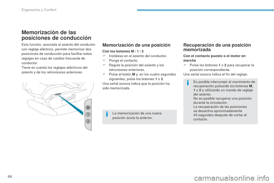 Peugeot 3008 Hybrid 4 2017 Manual del propietario (in Spanish) 96
3008-2_es_Chap03_ergonomie-et-confort_ed01-2016
Memorización de las
posiciones de conducción
Esta función, asociada al asiento del conductor
con reglaje eléctrico, permite memorizar dos
posi Peugeot 3008 Hybrid 4 2017 Manual del propietario (in Spanish) 96
3008-2_es_Chap03_ergonomie-et-confort_ed01-2016
Memorización de las
posiciones de conducción
Esta función, asociada al asiento del conductor
con reglaje eléctrico, permite memorizar dos
posi