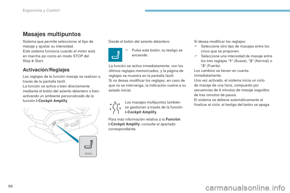 Peugeot 3008 Hybrid 4 2017 Manual del propietario (in Spanish) 98
3008-2_es_Chap03_ergonomie-et-confort_ed01-2016
Sistema que permite seleccionar el tipo de
masaje y ajustar su intensidad.
Este sistema funciona cuando el motor está
en marcha así como en modo Peugeot 3008 Hybrid 4 2017 Manual del propietario (in Spanish) 98
3008-2_es_Chap03_ergonomie-et-confort_ed01-2016
Sistema que permite seleccionar el tipo de
masaje y ajustar su intensidad.
Este sistema funciona cuando el motor está
en marcha así como en modo