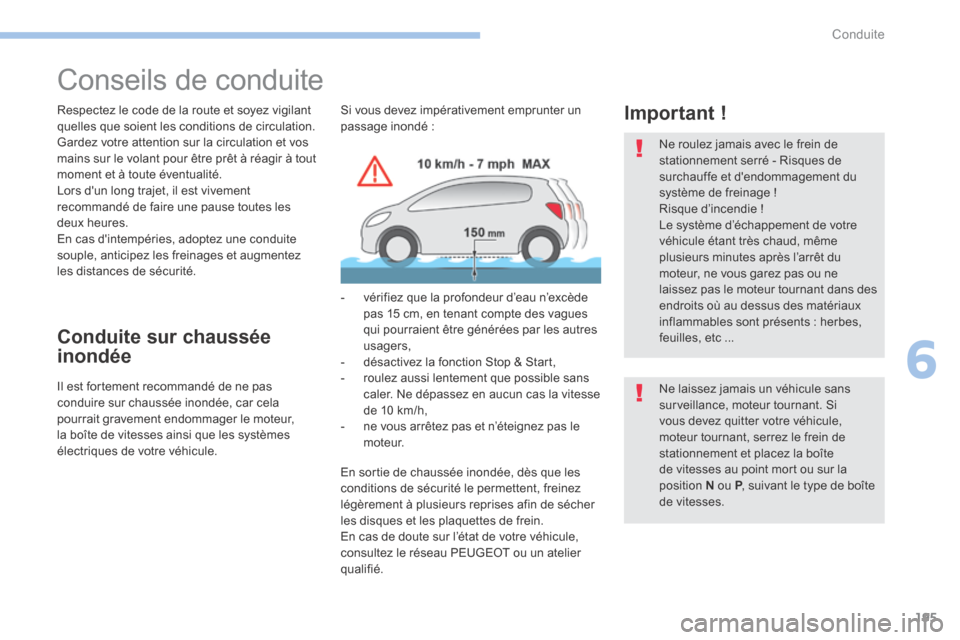 Peugeot 3008 Hybrid 4 2017 Manuel du propriétaire (in French) 195
Conseils de conduite
Respectez le code de la route et soyez vigilant
quelles que soient les conditions de circulation.
Gardez votre attention sur la circulation et vos
mains sur le volant pour Peugeot 3008 Hybrid 4 2017 Manuel du propriétaire (in French) 195
Conseils de conduite
Respectez le code de la route et soyez vigilant
quelles que soient les conditions de circulation.
Gardez votre attention sur la circulation et vos
mains sur le volant pour