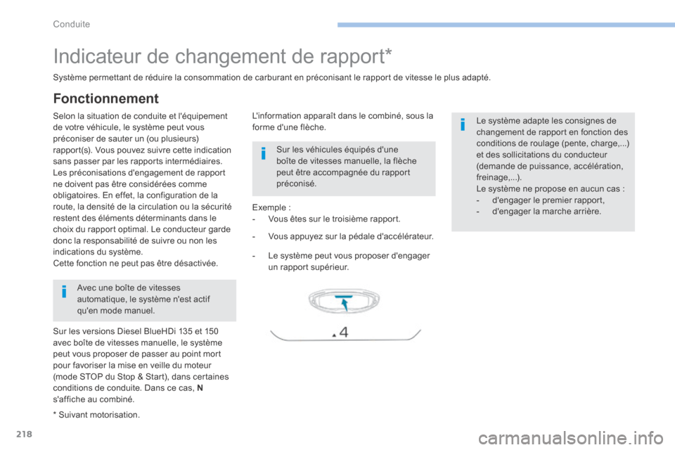 Peugeot 3008 Hybrid 4 2017  Manuel du propriétaire (in French) 218
Indicateur de changement de rapport*
Selon la situation de conduite et léquipement 
de votre véhicule, le système peut vous 
préconiser de sauter un (ou plusieurs) 
rapport(s). Vous pouvez su