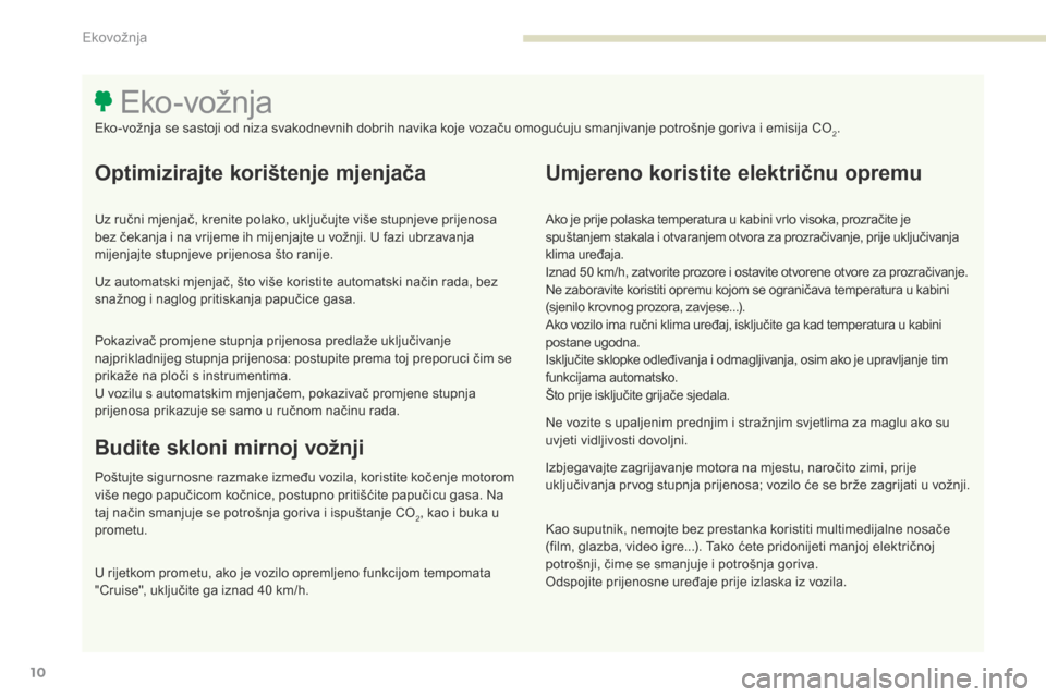 Peugeot 3008 Hybrid 4 2017 Vodič za korisnike (in Croatian) 3008-2_hr_Chap00c_eco-conduite_ed01-2016
10
Optimizirajte korištenje mjenjača
Uz ručni mjenjač, krenite polako, uključujte više stupnjeve prijenosa
bez čekanja i na vrijeme ih mijenjajte u vo Peugeot 3008 Hybrid 4 2017 Vodič za korisnike (in Croatian) 3008-2_hr_Chap00c_eco-conduite_ed01-2016
10
Optimizirajte korištenje mjenjača
Uz ručni mjenjač, krenite polako, uključujte više stupnjeve prijenosa
bez čekanja i na vrijeme ih mijenjajte u vo