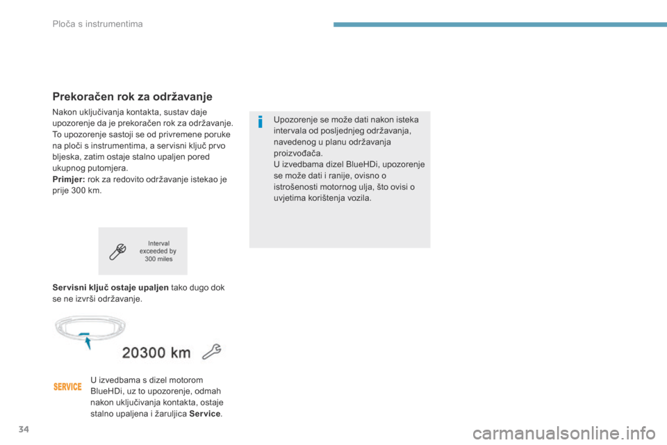 Peugeot 3008 Hybrid 4 2017  Vodič za korisnike (in Croatian) 34
3008-2_hr_Chap01_instruments-de-bord_ed01-2016
Prekoračen rok za održavanje
Nakon uključivanja kontakta, sustav daje 
upozorenje da je prekoračen rok za odr žavanje.
To upozorenje sastoji se o
