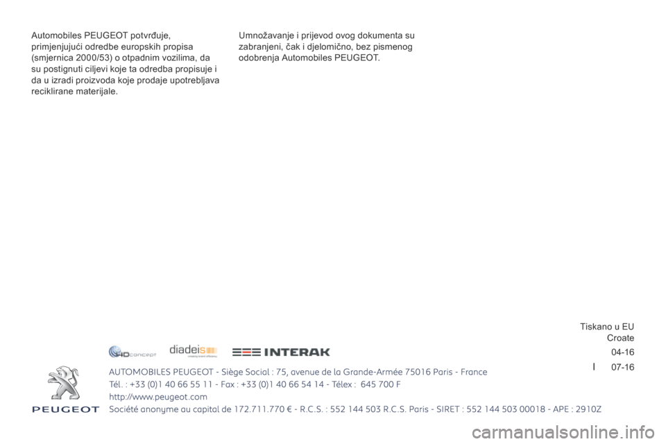 Peugeot 3008 Hybrid 4 2017 Vodič za korisnike (in Croatian) 04-16
I 07-16
3008-2_hr_Chap12_Couverture_ed01-2016 - Copie
Umnožavanje i prijevod ovog dokumenta su
zabranjeni, čak i djelomično, bez pismenog
odobrenja Automobiles PEUGEOT.
Automobiles PEU Peugeot 3008 Hybrid 4 2017 Vodič za korisnike (in Croatian) 04-16
I 07-16
3008-2_hr_Chap12_Couverture_ed01-2016 - Copie
Umnožavanje i prijevod ovog dokumenta su
zabranjeni, čak i djelomično, bez pismenog
odobrenja Automobiles PEUGEOT.
Automobiles PEU
