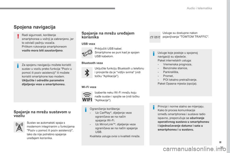 Peugeot 3008 Hybrid 4 2017  Vodič za korisnike (in Croatian) 31
.
 Audio i telematika 
Transversal-Peugeot_hr_Chap01_NAC-2-2-0_ed01-2016
  Radi sigurnosti, korištenje smartphonea u vožnji je zabranjeno, jer to odvlači pažnju vozača.  Prilikom rukovanja sma