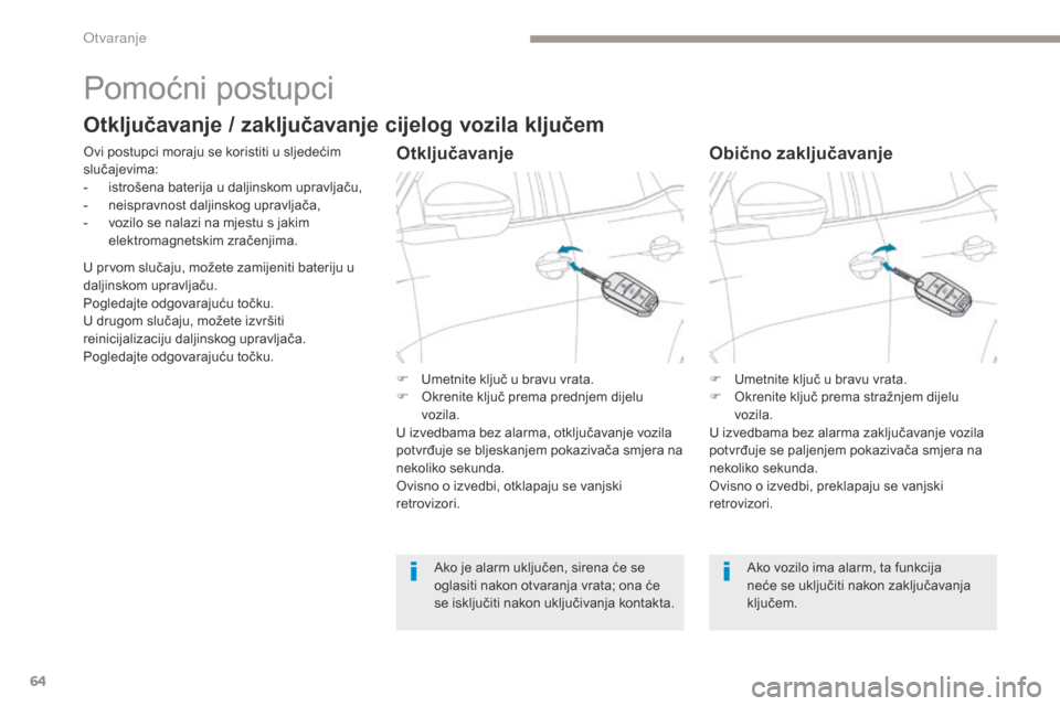 Peugeot 3008 Hybrid 4 2017  Vodič za korisnike (in Croatian) 64
3008-2_hr_Chap02_ouvertures_ed01-2016
Pomoćni postupci
Ovi postupci moraju se koristiti u sljedećim 
slučajevima:
- 
i
 strošena baterija u daljinskom upravljaču,
-
 
n
 eispravnost daljinskog