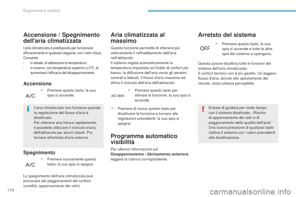 Peugeot 3008 Hybrid 4 2017 Manuale del proprietario (in Italian) 110
3008-2_it_Chap03_ergonomie-et-confort_ed01-2016
Aria climatizzata al
massimo
Questa funzione permette di ottenere più
velocemente il raffreddamento dellaria
nellabitacolo.
Il sistema regola Peugeot 3008 Hybrid 4 2017 Manuale del proprietario (in Italian) 110
3008-2_it_Chap03_ergonomie-et-confort_ed01-2016
Aria climatizzata al
massimo
Questa funzione permette di ottenere più
velocemente il raffreddamento dellaria
nellabitacolo.
Il sistema regola