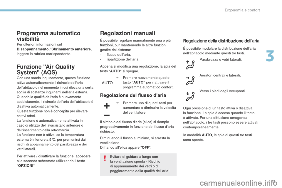 Peugeot 3008 Hybrid 4 2017  Manuale del proprietario (in Italian) 113
3008-2_it_Chap03_ergonomie-et-confort_ed01-2016
Programma automatico 
visibilità
Per ulteriori informazioni sul 
Disappannamento / Sbrinamento anteriore, 
leggere la rubrica corrispondente.
Funzi